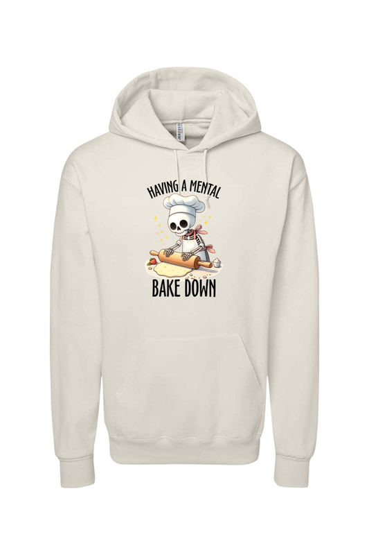 Having a Mental Bake Down Hoodie